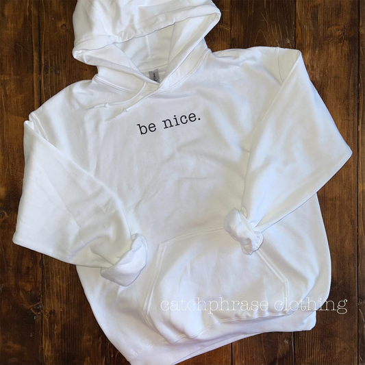 be nice. hoodie