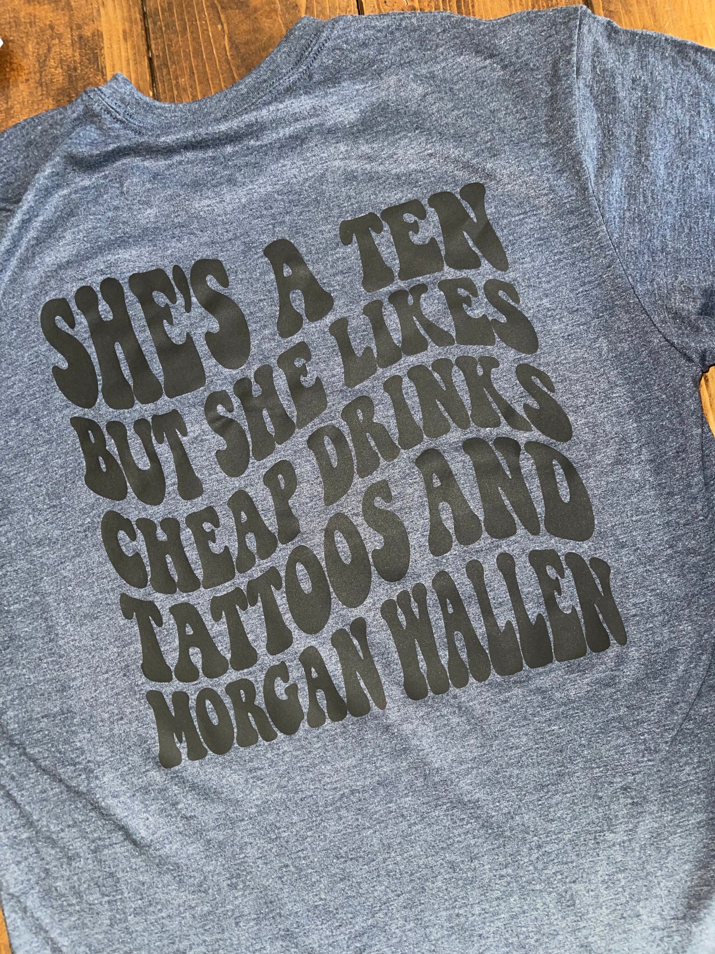 she’s a ten - cheap drinks, tattoos & Morgan Wallen tee